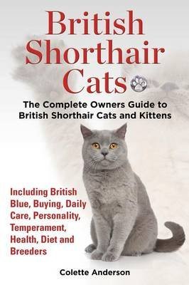 [(British Shorthair Cats, the Complete Owners Guide to British Shorthair Cats and Kittens...