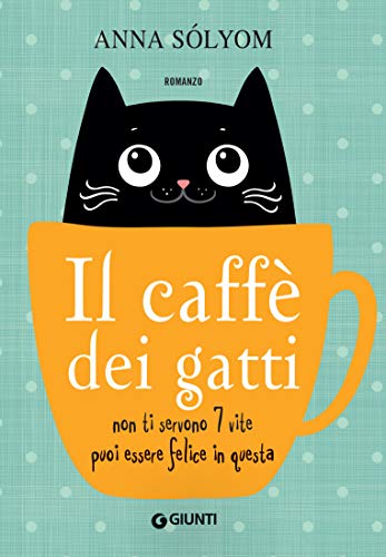 Il caffè dei gatti: Non ti servono 7 vite puoi essere felice in questa