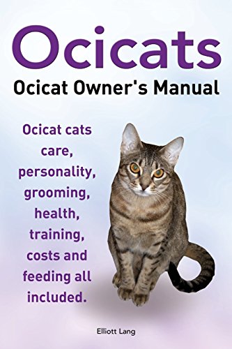 Ocicats. Ocicat Owners Manual.: Ocicats. Ocicat Owner's Manual. Ocicat cats care, personality,...