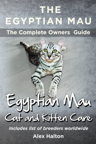 The Egyptian Mau The Complete owners Guide Egyptian Mau cats and kitten care by Alex Halton...
