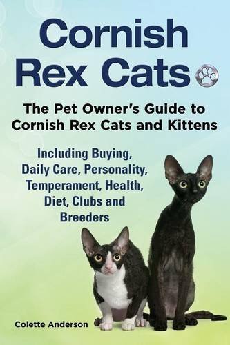 Cornish Rex Cats, The Pet Owner's Guide to Cornish Rex Cats and Kittens Including Buying, Daily...